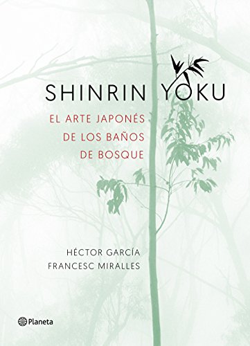Shinrin-yoku. El arte japonés de los baños de bosque Shinrin-yoku. El arte japonés de los baños de bosque