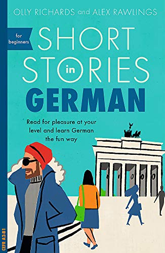 Short Stories in German for Beginners: Read for pleasure at your level, expand your vocabulary and learn German the fun way! (Foreign Language Graded Reader Series)