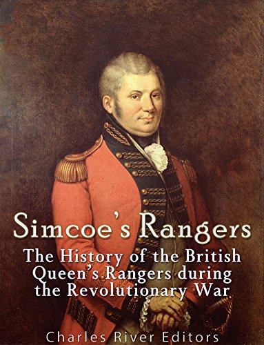 Simcoe's Rangers: The History of the British Queen's Rangers during the Revolutionary War (English Edition)