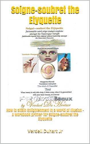 Soigne-soubret the Etyquette: How to attain Enlightenment In a world of Illusion - A workbook primer for Soigne-soubret the Etyquette (English Edition)