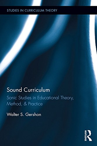 Sound Curriculum: Sonic Studies in Educational Theory, Method, & Practice (Studies in Curriculum Theory Series) (English Edition)