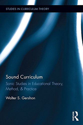 Sound Curriculum: Sonic Studies in Educational Theory, Method, & Practice (Studies in Curriculum Theory Series) (English Edition) Sound Curriculum: Sonic Studies in Educational Theory, Method, & Practice (Studies in Curriculum Theory Series) (English Edition)