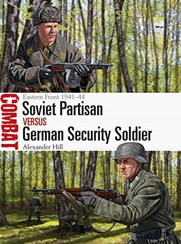 Soviet Partisan vs German Security Soldier: Eastern Front 1941–44 (Combat Book 44) (English Edition)