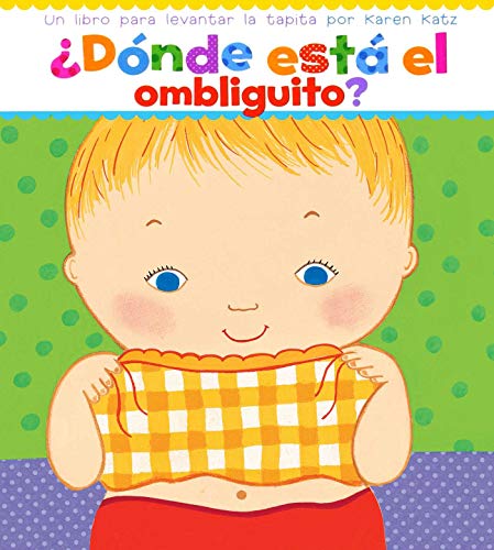 SPA-DONDE ESTA EL OMBLIGUITO (: Un Libro Para Levantar Ta Tapita Por Karen Katz (a Lift-The-Flap Story) SPA-DONDE ESTA EL OMBLIGUITO (: Un Libro Para Levantar Ta Tapita Por Karen Katz (a Lift-The-Flap Story)
