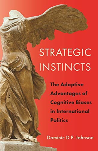 Strategic Instincts: The Adaptive Advantages of Cognitive Biases in International Politics (Princeton Studies in International History and Politics) (English Edition)