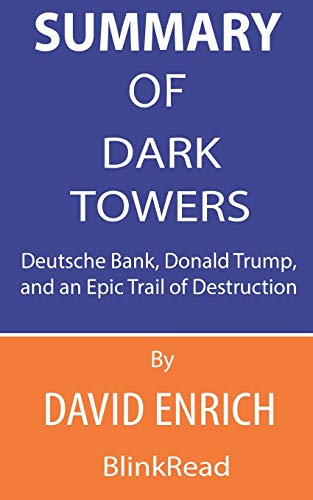 Summary of Dark Towers By David Enrich: Deutsche Bank, Donald Trump, and an Epic Trail of Destruction Summary of Dark Towers By David Enrich: Deutsche Bank, Donald Trump, and an Epic Trail of Destruction