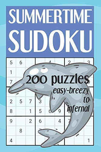 Summertime Sudoku - 200 Puzzles - Easy-Breezy to Infernal: Easy to Extra Hard Sudoku Book for Adults (with Solutions)