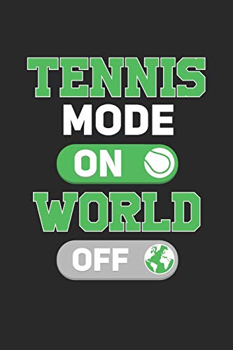 Tennis Mode On World OFF: Lined notebook | Tennis Sports | Perfect gift idea for Backspin and Forhand player, sportsman and Point grabber