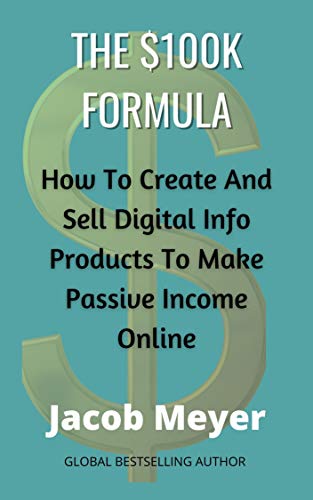 The $100k Formula: How To Create and Sell Digital info Products To Make Online Passive Income (English Edition)