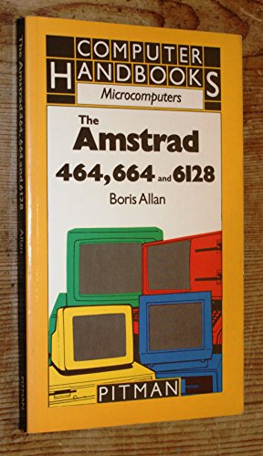 The Amstrad 464, 664 and 6128 (Microcomputer handbooks)