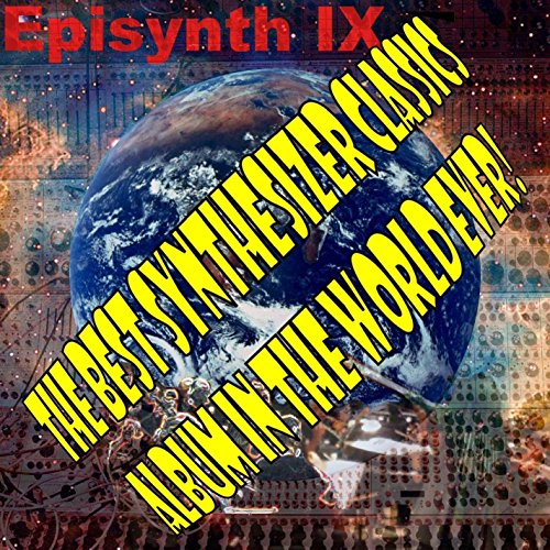 The Best Synthesizer Classics Album In The World Ever! Episode 9 Episynth IX