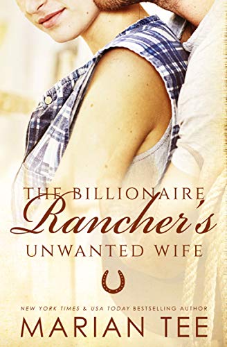 The Billionaire Rancher's Unwanted Wife: Contemporary Arranged Marriage and Mail Order Bride (Steamy Small Town Romances Book 3) (English Edition)