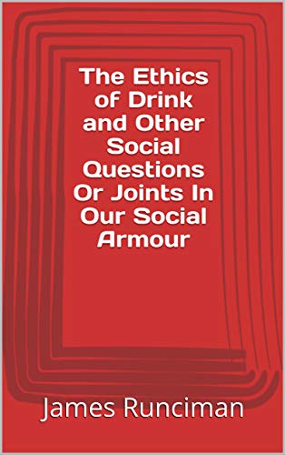 The Ethics of Drink and Other Social Questions Or Joints In Our Social Armour (English Edition)
