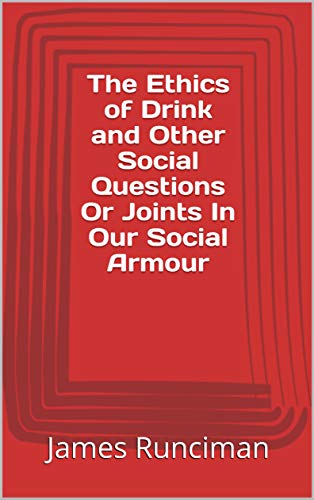 The Ethics of Drink and Other Social Questions Or Joints In Our Social Armour (English Edition) The Ethics of Drink and Other Social Questions Or Joints In Our Social Armour (English Edition)