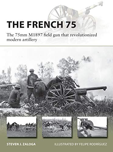 The French 75: The 75mm M1897 field gun that revolutionized modern artillery (New Vanguard Book 288) (English Edition)