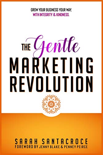 The Gentle Marketing Revolution: Grow your business your way. With integrity and kindness. (English Edition)