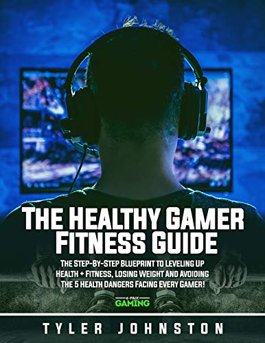 The Healthy Gamer Fitness Guide: The Step-by-Step Blueprint to Leveling Up Health + Fitness, Losing Weight And Avoiding The 5 Health Dangers Facing Every ... Gaming Presents Book 1) (English Edition)