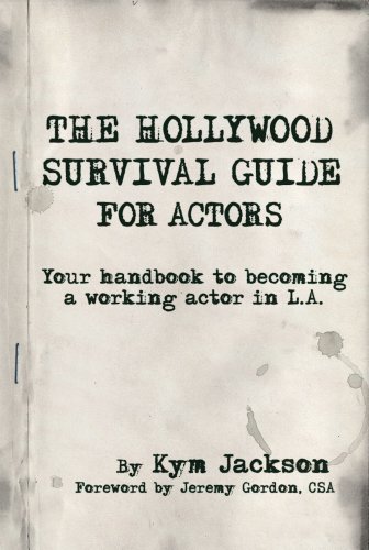 The Hollywood Survival Guide - For Actors: Your Handbook to Becoming a Working Actor in LA (English Edition)