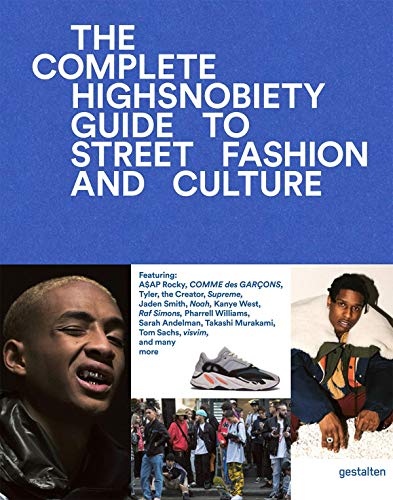 The Incomplete: Highsnobiety Guide to Street Fashion and Culture