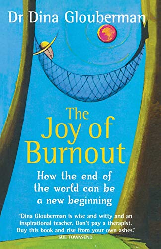 The Joy of Burnout: How the end of the world can be a new beginning