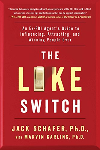 The Like Switch: An Ex-FBI Agent's Guide to Influencing, Attracting, and Winning People Over: 1 (The Like Switch Series)