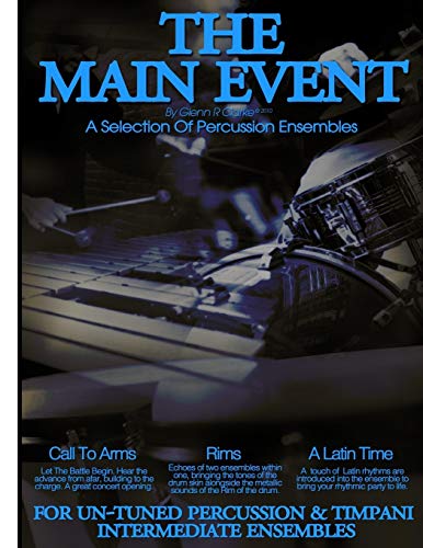 The Main Event Book 3 Percussion Ensembles: 3 Un-Tuned Percussion Ensembles ,Call To Arms , Rims, A Latin Time: Volume 3