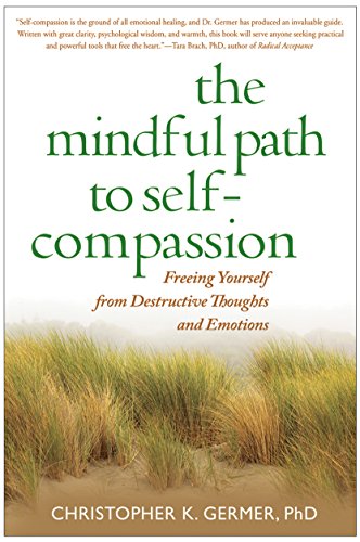 The Mindful Path to Self-Compassion: Freeing Yourself from Destructive Thoughts and Emotions (English Edition)