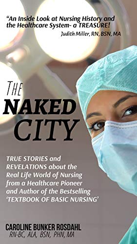 The Naked City: True Stories and Revelations about the Real Life World of Nursing from a Healthcare Pioneer and Author of the 'Textbook of Basic Nursing' (English Edition)