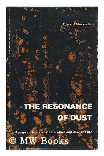 The Resonance of Dust: Essays on Holocaust Literature and Jewish Fate