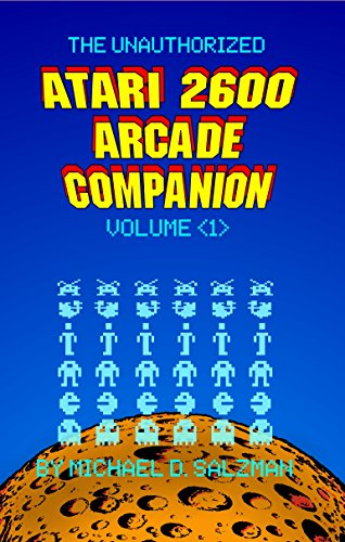 The Unauthorized Atari 2600 Arcade Companion Volume 1: 33 Of Your Favorite Arcade Games Ported To The Atari 2600 (English Edition)