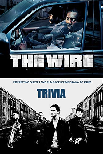 The Wire Trivia: Interesting Quizzes and Fun Facts Crime Drama TV Series: Ultimate "The Wire" Quiz Game Book (English Edition)