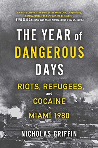 The Year of Dangerous Days: Riots, Refugees, and Cocaine in Miami 1980 (English Edition)