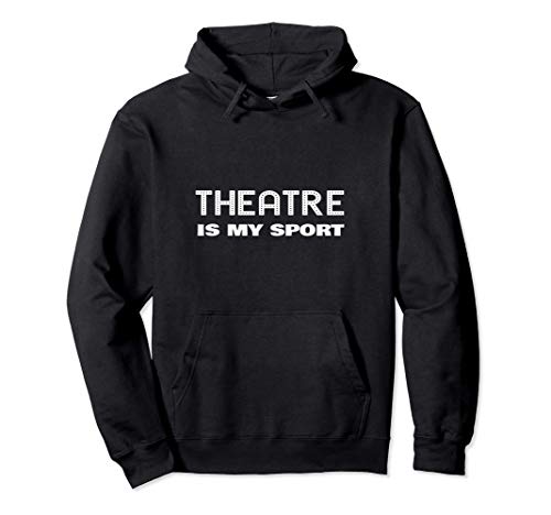 Theatre Is My Sport Divertido Teatro Actor Actriz Cita Sudadera con Capucha