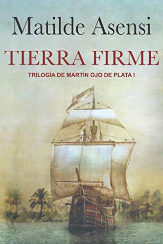 Tierra Firme: Trilogía Martín Ojo de Plata I (Martin Ojo de Plata)