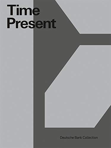 Time Present: Photography from the Deutsche Bank Collection Time Present: Photography from the Deutsche Bank Collection
