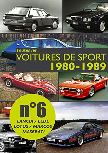 Toutes les voitures de sport 1980-1989 N°6: Découvrez les modèles sportifs produits entre 1980 et 1989 par Lancia, Ledl, Lotus, Marcos et Maserati. (French Edition)