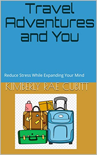 Travel Adventures and You: Reduce Stress While Expanding Your Mind (English Edition) Travel Adventures and You: Reduce Stress While Expanding Your Mind (English Edition)