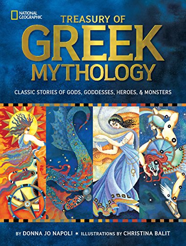 Treasury of Greek Mythology: Classic Stories of Gods, Goddesses, Heroes & Monsters (National Geographic Kids) Treasury of Greek Mythology: Classic Stories of Gods, Goddesses, Heroes & Monsters (National Geographic Kids)