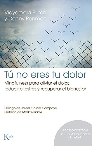 Tú no eres tu dolor: Mindfulness para aliviar el dolor, reducir el estrés y recuperar el bienestar (Psicología) Tú no eres tu dolor: Mindfulness para aliviar el dolor, reducir el estrés y recuperar el bienestar (Psicología)