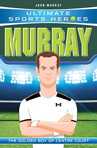Ultimate Sports Heroes - Andy Murray: The Golden Boy of Centre Court (English Edition)