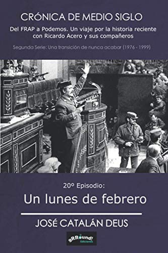 Un lunes de febrero: 20º Episodio de 'Crónica de medio siglo: del FRAP a Podemos, un viaje por la historia reciente con Ricardo Acero y sus compañeros'