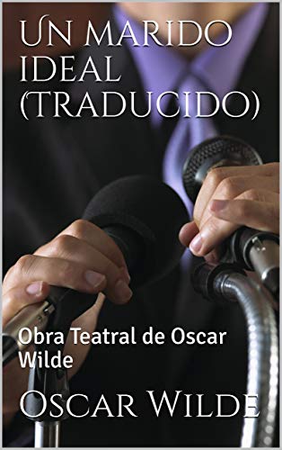 Un marido ideal (Traducido): Obra Teatral de Oscar Wilde