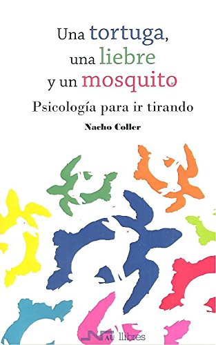 Una tortuga, una liebre y un mosquito: Psicología para ir tirando Una tortuga, una liebre y un mosquito: Psicología para ir tirando