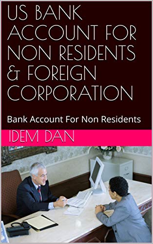 US BANK ACCOUNT FOR NON RESIDENTS & FOREIGN CORPORATION: Bank Account For Non Residents (English Edition)