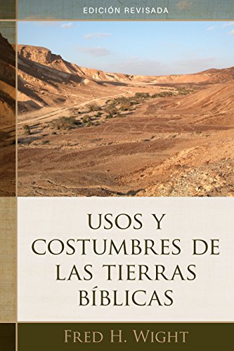 Usos Y Costumbres de Las Tierras Bíblicas: Edición Revisada Usos Y Costumbres de Las Tierras Bíblicas: Edición Revisada