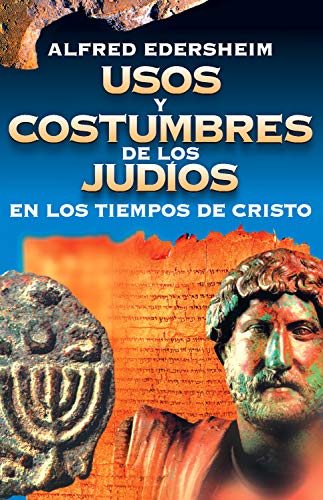 Usos y costumbres de los Judíos en los tiempos de Cristo Usos y costumbres de los Judíos en los tiempos de Cristo