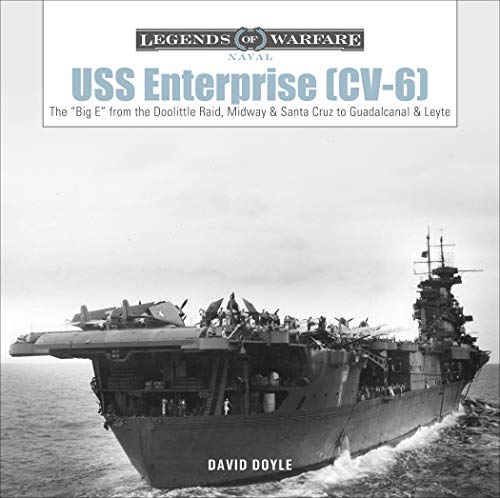 USS Enterprise (CV-6): The "Big E" from the Doolittle Raid, Midway and Santa Cruz to Guadalcanal and Leyte: 18 (Legends of Warfare: Naval)