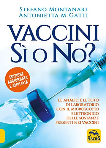 Vaccini Sì o No?: Le analisi e le foto di laboratorio con il microscopio elettronico delle sostanze presenti nei vaccini (Italian Edition) Vaccini Sì o No?: Le analisi e le foto di laboratorio con il microscopio elettronico delle sostanze presenti nei vaccini (Italian Edition)