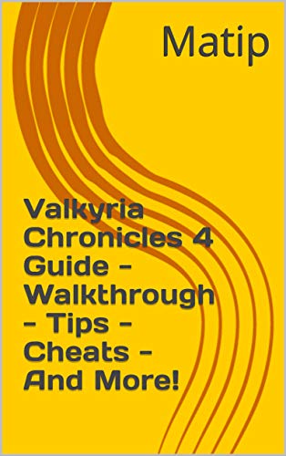 Valkyria Chronicles 4 Guide - Walkthrough - Tips - Cheats - And More! (English Edition)