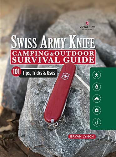 Victorinox Swiss Army Knife Camping & Outdoor Survival Guide: 101 Tips, Tricks and Uses